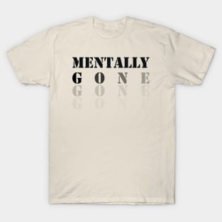 funny saying, Mentally Gone T-Shirt